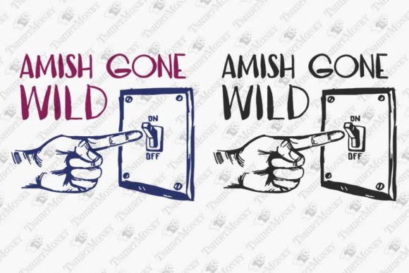 Amish Gone Wild Sarcastic Humorous Quote Graphics for T-Shirt Designs