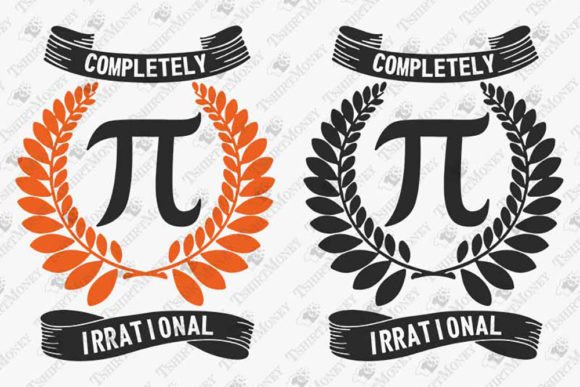 Completely Irrational Funny Pi Day Quote Graphics for T-Shirt Designs