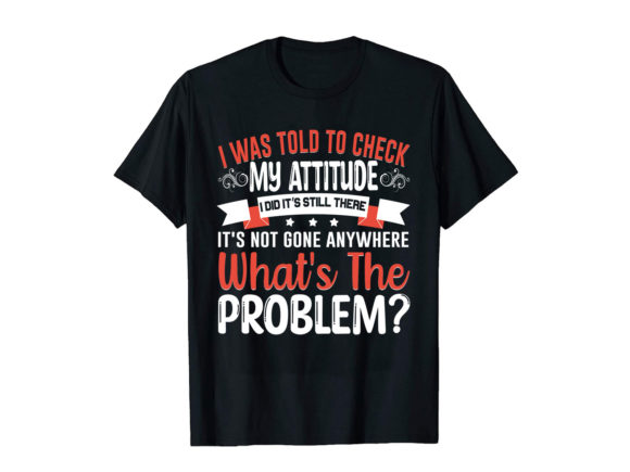 I Was Told to Check My Attitude Problem - Graphics for Print Templates
