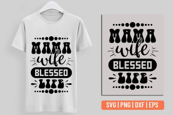 Mama Wife Blessed Life - Funny Mom Graphics for T-Shirt Designs