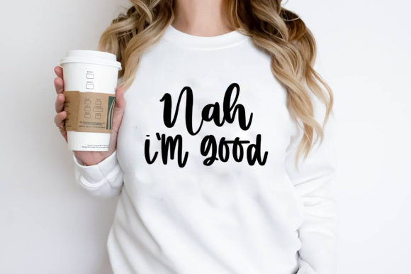 Nah I m Good Sassy T-Shirt Design for Blog Graphics and Web Use