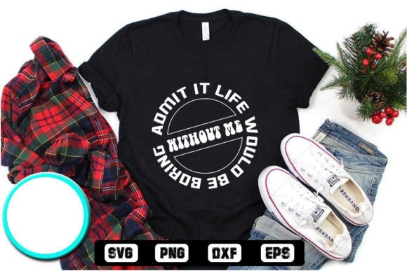 Valentine's Day SVG - Admit It, Life Wou